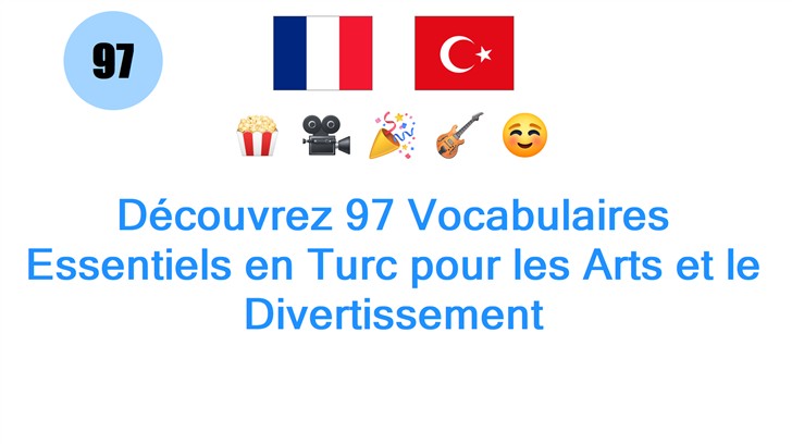 Découvrez 97 Vocabulaires Essentiels en Turc pour les Arts et le Divertissement